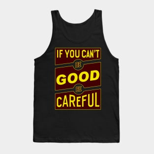 If you can't be good be careful Tank Top